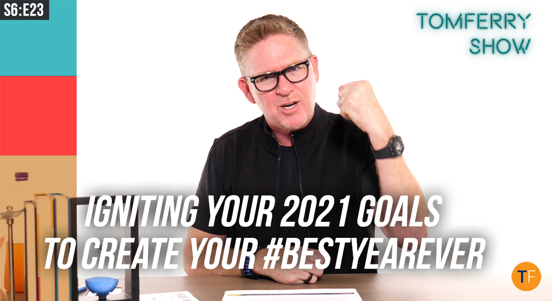 Activating Your 2021 Goals with Disciplined Daily Behaviors – #TomFerryShow